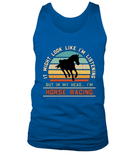 Horse Racing It Might Look Like Im Horse Lover Tank Top Unisex