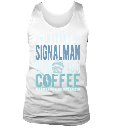 Instant Signalman Just Add Coffee Tank Top Unisex