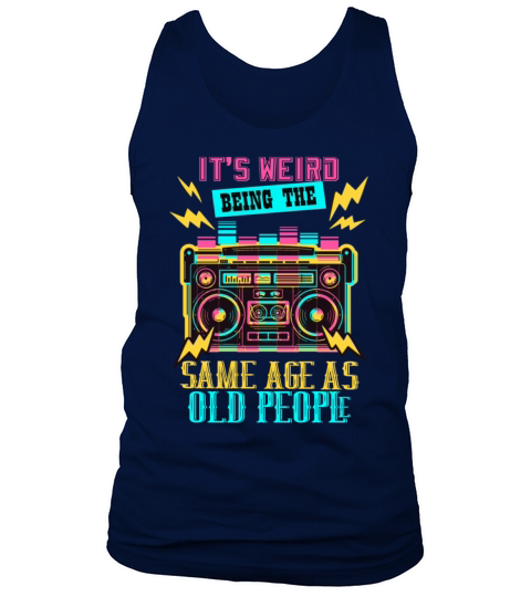 Its Weird Being the Same Age as Old Tank Top Unisex
