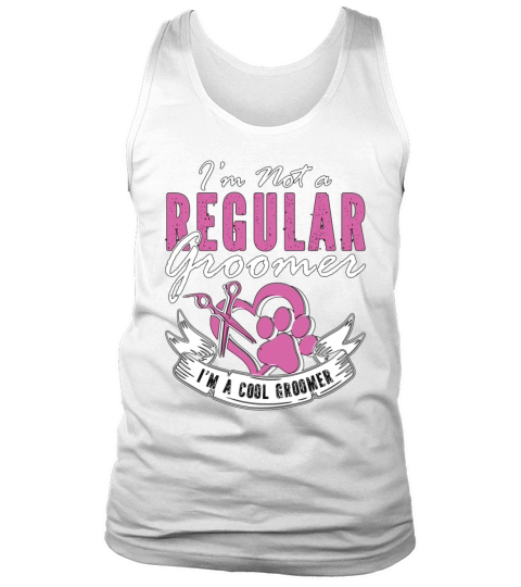 Pet Groomer Im Not A Regular Animal Salon Groomer Tank Top Unisex