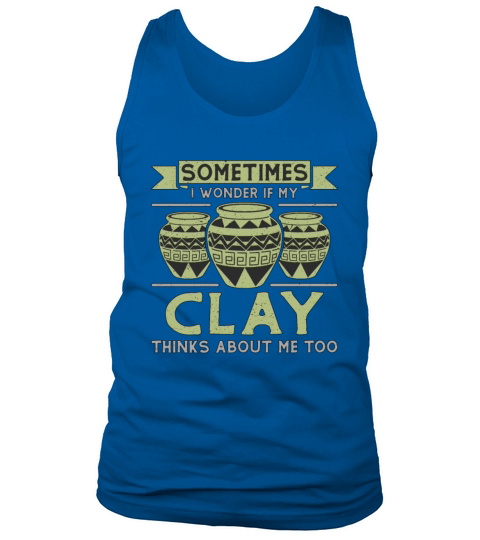 Pottery Sometimes I Wonder If My Ceramics Potter Tank Top Unisex