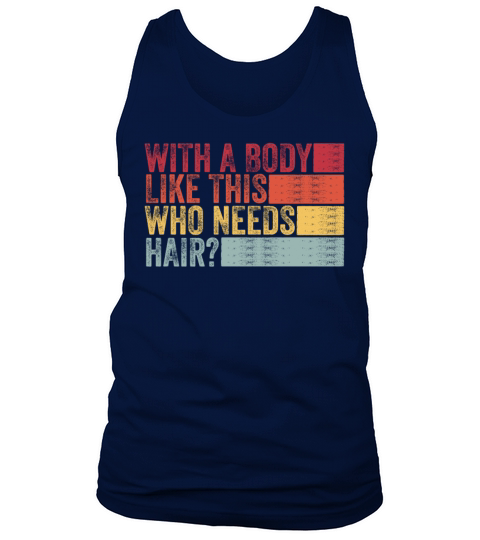With A Body Like This Who Needs Hair Tank Top Unisex
