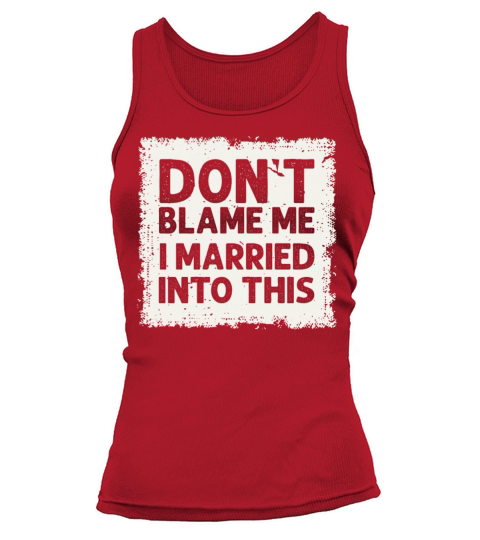 Dont Blame Me I Married Into This Vintage Funny Tank top Woman
