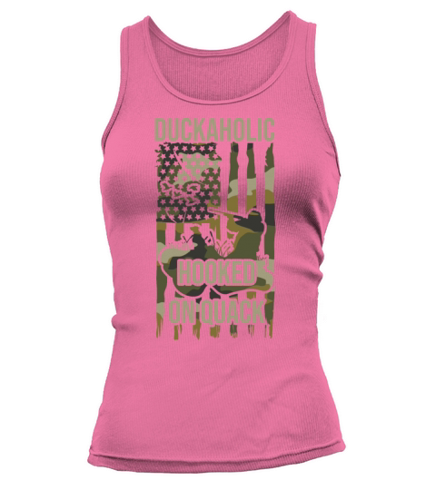 Duckaholic Hooked On Quack For A Waterfowl Hunter Tank top Woman