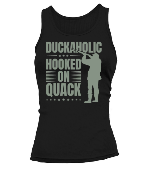 Duckaholic Hooked On Quack For A Waterfowl Hunter Tank top Woman
