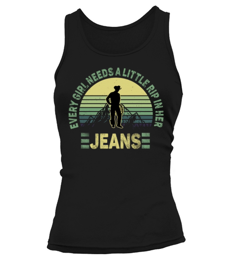 Every Girl Needs A Little Rip In Her Jeans Tank top Woman