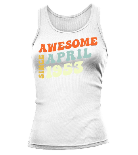 Groovy 70 Years Old Awesome Since April 1953 70th Tank top Woman