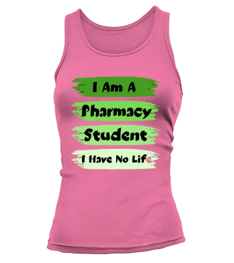 I Am A Pharmacy Student I Have No Life Tank top Woman