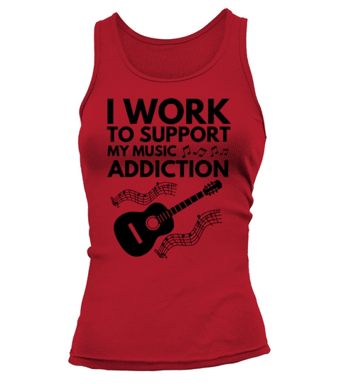I Work To Support My Music Addiction Tank top Woman