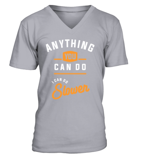 Anything You Can Do I Can Do Slower Funny V-Neck T-shirt