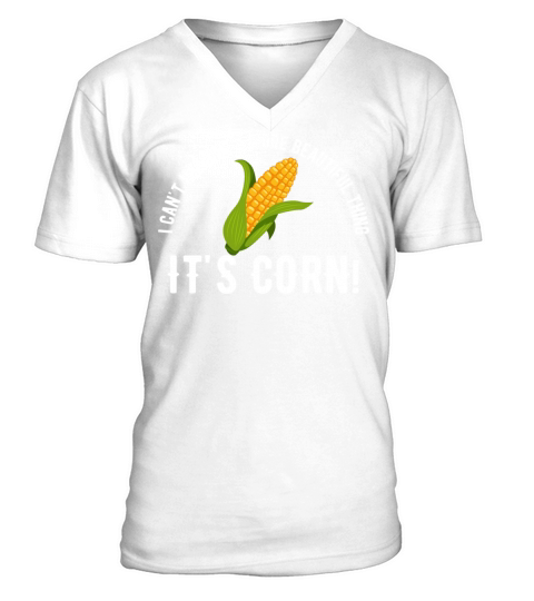 Funny Quote Its Corn Meme i Cant V-Neck T-shirt