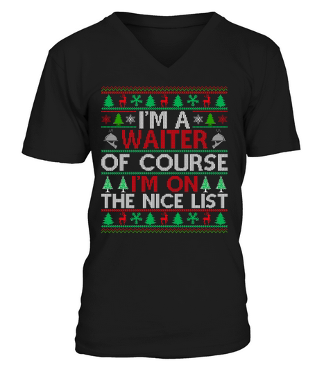 Im a Waiter of course im on the nice list V-Neck T-shirt