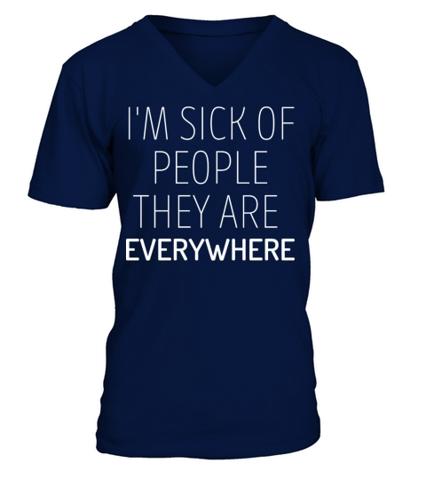 Im sick of people they are everywhere V-Neck T-shirt
