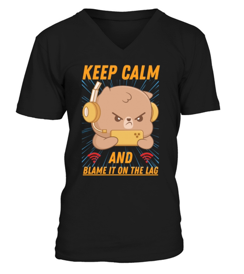 Keep calm and blame it on the lag gamer gaming fun V-Neck T-shirt