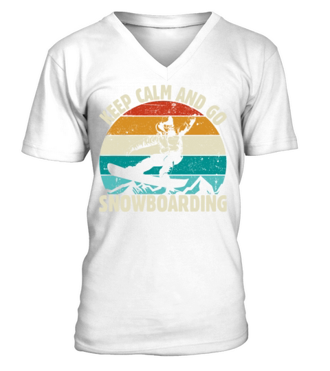 KEEP CALM AND GO SNOWBOARDING gift for man women V-Neck T-shirt
