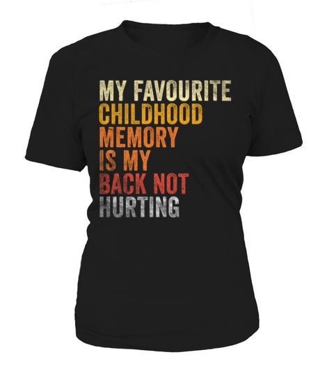 Favorite Childhood Memory Is My Back Not Hurting Women's T-Shirt