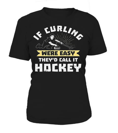 if curling was easy they would call it hockey Fun Women's T-Shirt