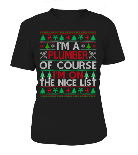 Im a Plumber of course im on the nice list ugly christmas sweater Women's T-Shirt