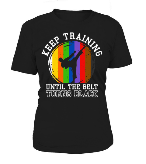 Keep Training Until The Belt Turns Black Women's T-Shirt