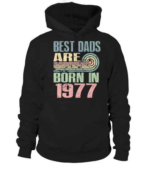 Best Dads Are Born In 1977 46 Years Old 46th Hoodie Unisex