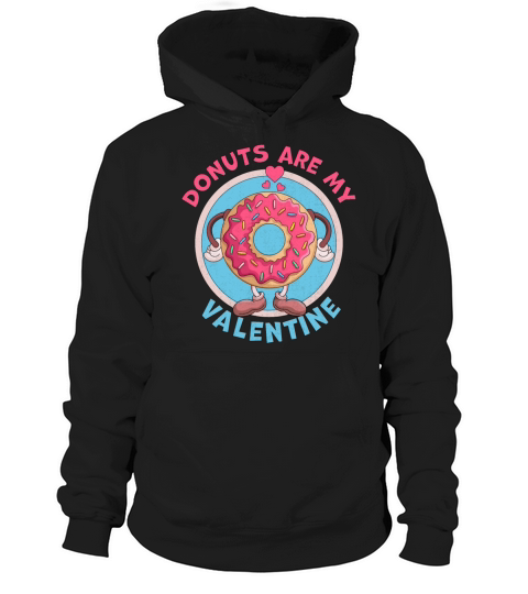 Donuts are my Valentine Funny Anti Valentines Day Hoodie Unisex