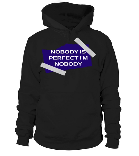 NOBODY IS PERFECT IM NOBODY Hoodie Unisex