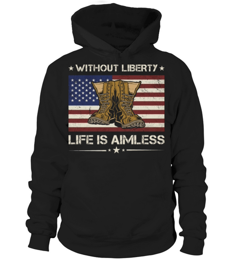 Without Liberty Life Is Aimless Army Veteran Hoodie Unisex