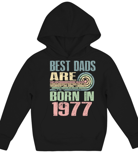 Best Dads Are Born In 1977 46 Years Old 46th Kids Hoodie