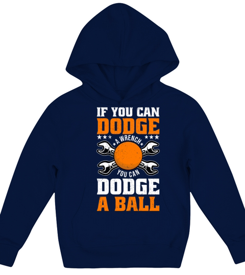 If You Can Dodge A Wrench You Can Dodge A Ball Kids Hoodie