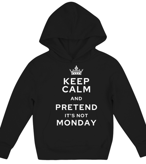 keep calm and pretend its not monday Kids Hoodie
