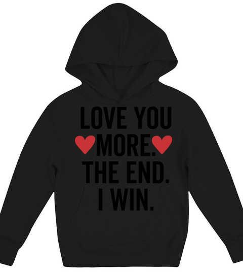 Love You More The End I Win Kids Hoodie