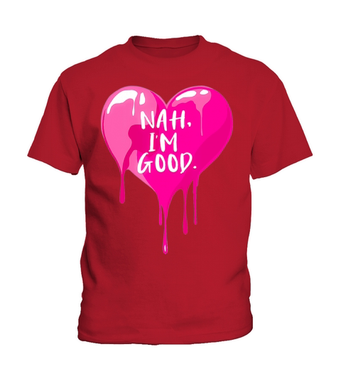 Heart Nah I m Good Anti Valentines Day for Single Kids T-Shirt