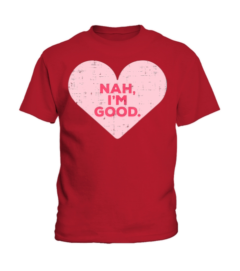 Heart Nah Im Good Anti Valentines Day Single Kids T-Shirt