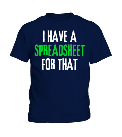 I Have a Spreadsheet For That funny accountant Kids T-Shirt