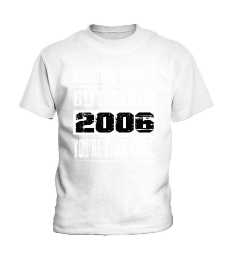 Nobody Is Perfect But Born 2006 Birthday Kids T-Shirt