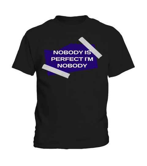 NOBODY IS PERFECT IM NOBODY Kids T-Shirt