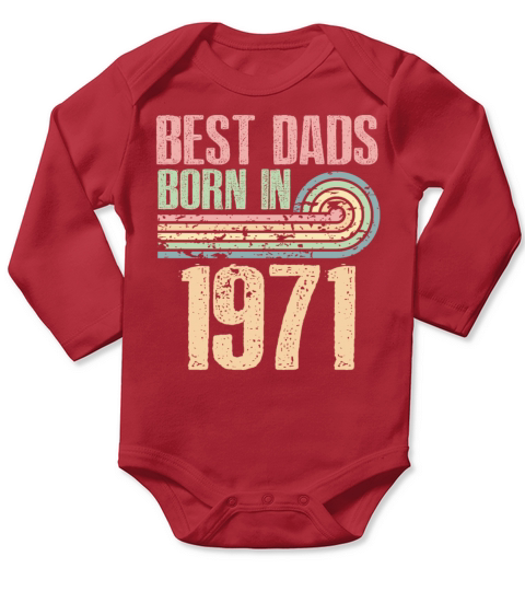 Best Dads Are Born In 1971 52 Years Old 52th Long Sleeve Baby One-Piece