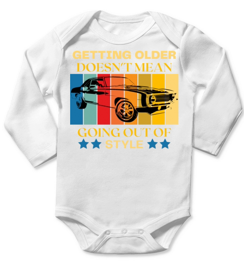 getting older doesnt mean going out of style Long Sleeve Baby One-Piece
