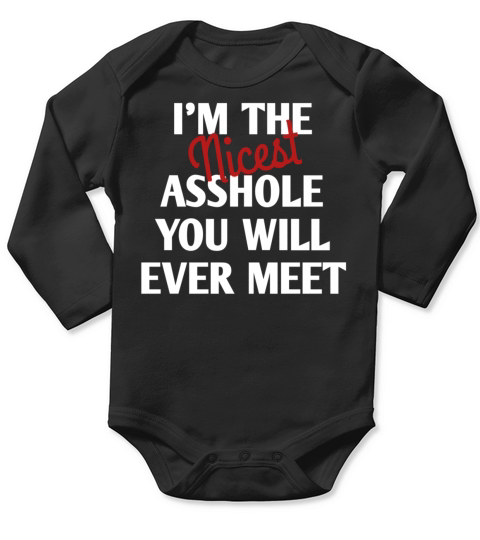 Im The Nicest Asshole You Will Ever Meet Funny Long Sleeve Baby One-Piece