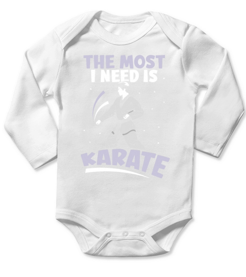 The most I need is Karate Long Sleeve Baby One-Piece