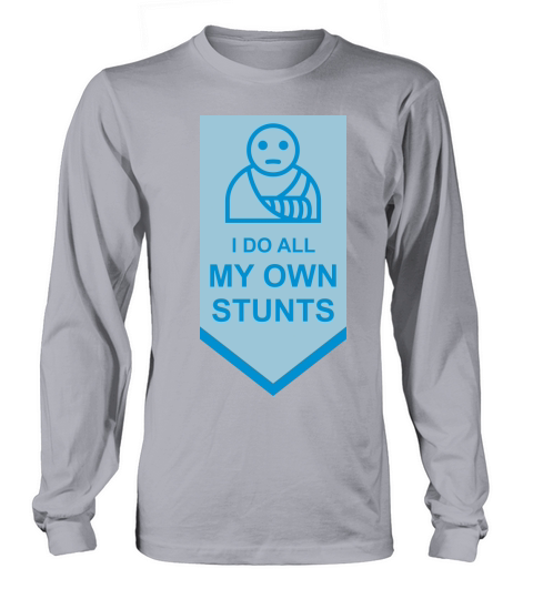all my own stunts Long sleeved Unisex