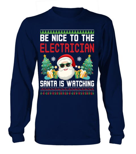 Be Nice To The Electrician Santa Is Watching Long sleeved Unisex