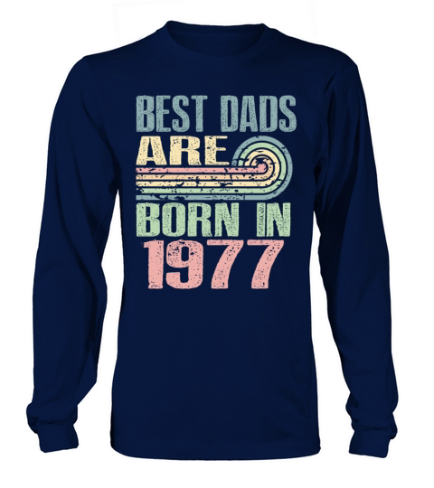 Best Dads Are Born In 1977 46 Years Old 46th Long sleeved Unisex