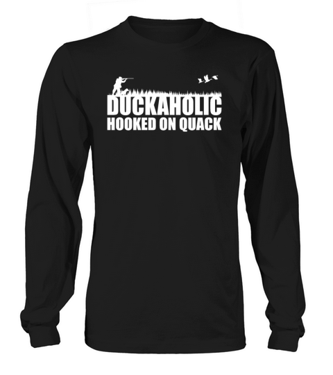 Duckaholic Hooked On Quack For A Waterfowl Hunter Long sleeved Unisex