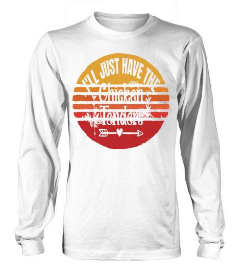 i ll just have the chicken tenders Long sleeved Unisex