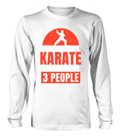 I only care about Karate and like maybe 3 people Long sleeved Unisex
