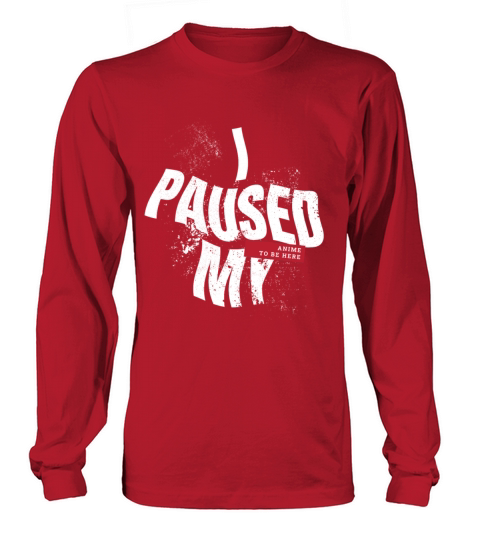 I Paused My Anime To Be Here Otaku Manga Long sleeved Unisex