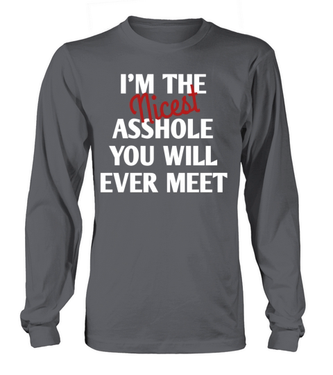 Im The Nicest Asshole You Will Ever Meet Funny Long sleeved Unisex