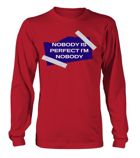 NOBODY IS PERFECT IM NOBODY Long sleeved Unisex