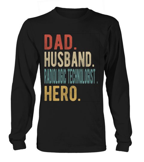 Radiologic Technologist Dad Husband Hero Long sleeved Unisex